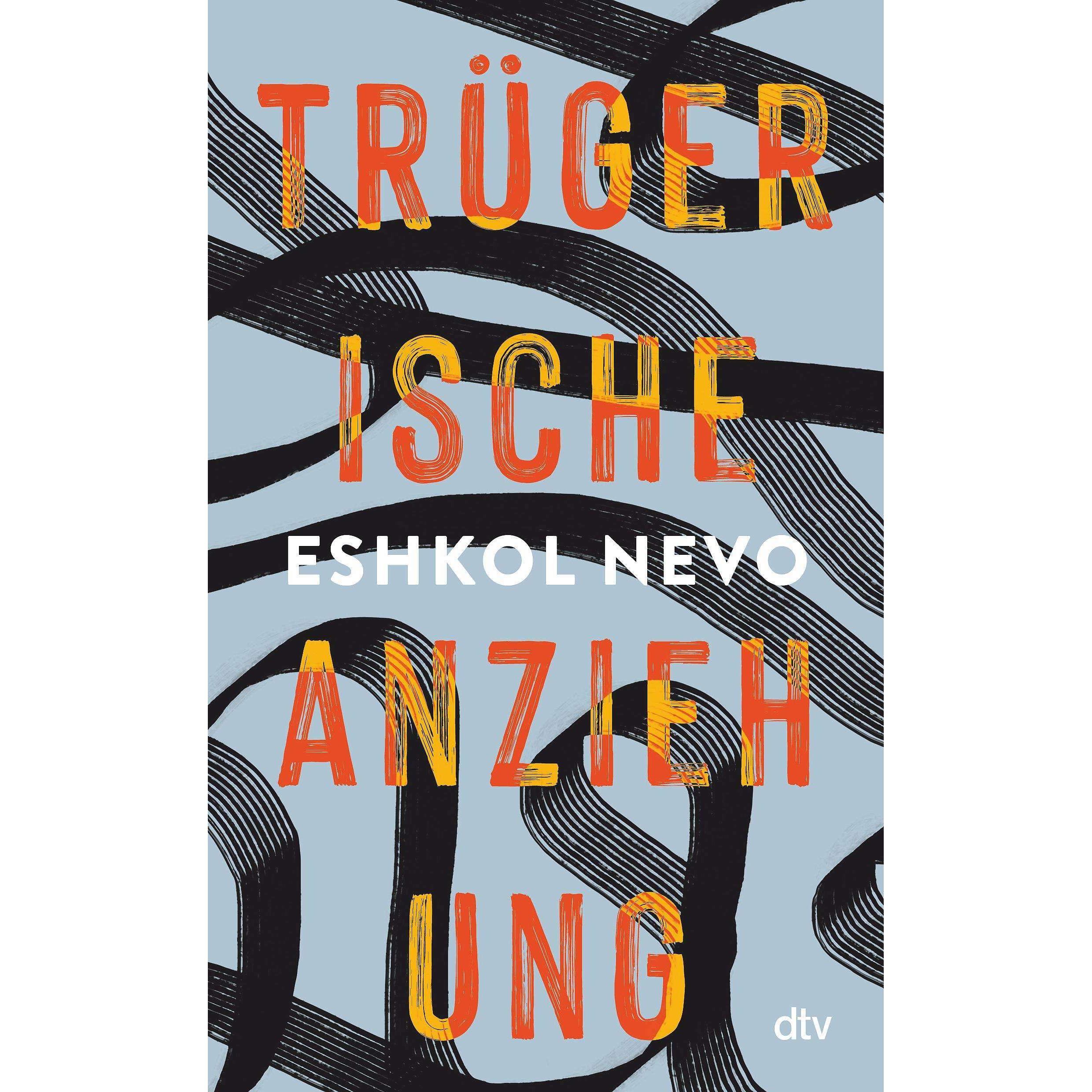 Trügerische Anziehung, Belletristik von Eshkol Nevo, Ulrike Harnisch