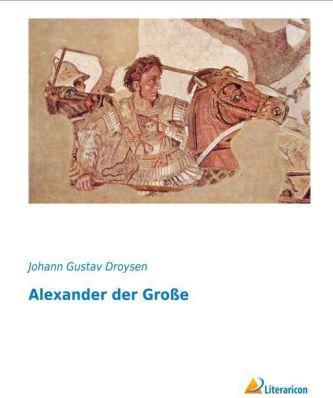Produktbild Alexander der Große (Deutsch, Johann G. Droysen, Johann Gustav Droysen, 2013)