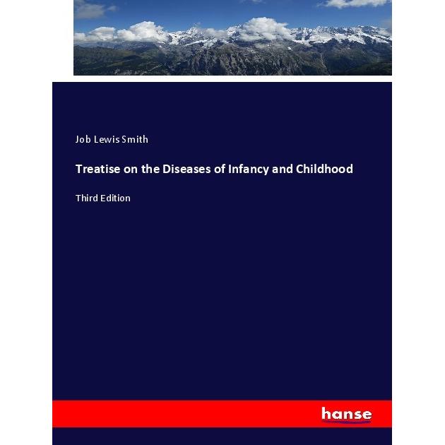 Treatise on the Diseases of Infancy and Childhood, Fachbücher von Job Lewis Smith
