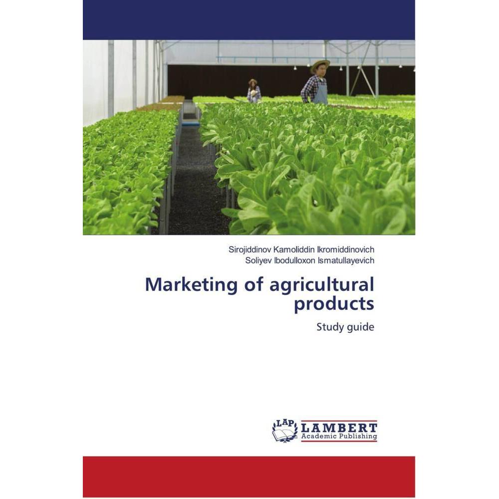 Marketing of agricultural products, Fachbücher von Sirojiddinov Kamoliddin Ikromiddinovich, Soliyev Ibodulloxon Ismatull...