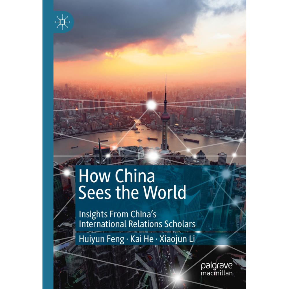 How China Sees the World, Fachbücher von Kai He, Huiyun Feng, Xiaojun Li