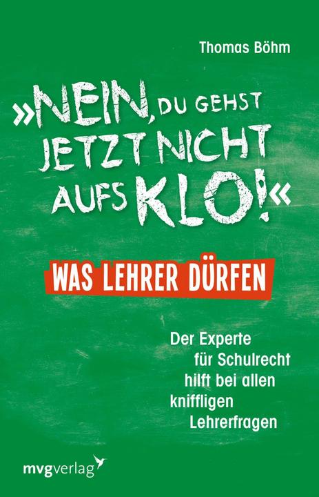 Produktbild Nein, du gehst jetzt nicht aufs Klo - Was Lehrer dürfen (Deutsch, Thomas Böhm, 2017)