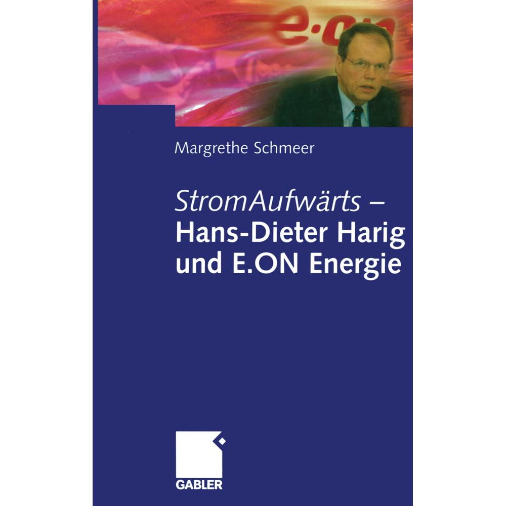 StromAufwärts - Hans-Dieter Harig und E.ON Energie, Fachbücher von Margrethe Schmeer