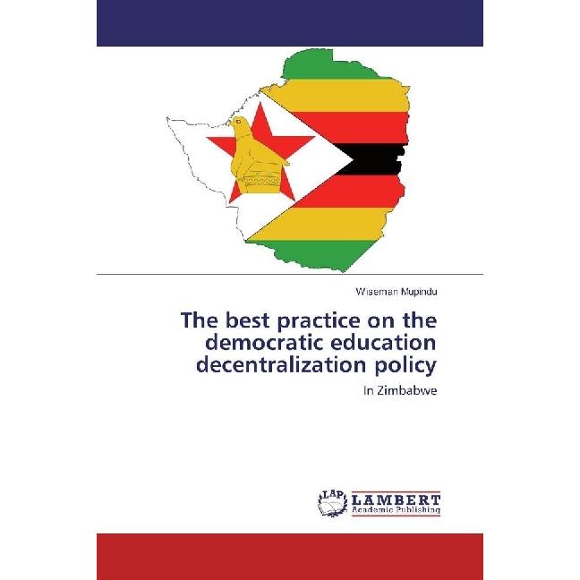 The best practice on the democratic education decentralization policy, Fachbücher von Wiseman Mupindu