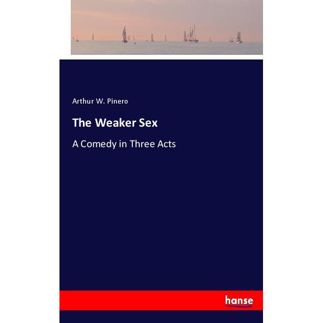 The Weaker Sex, Belletristik von Arthur W. Pinero