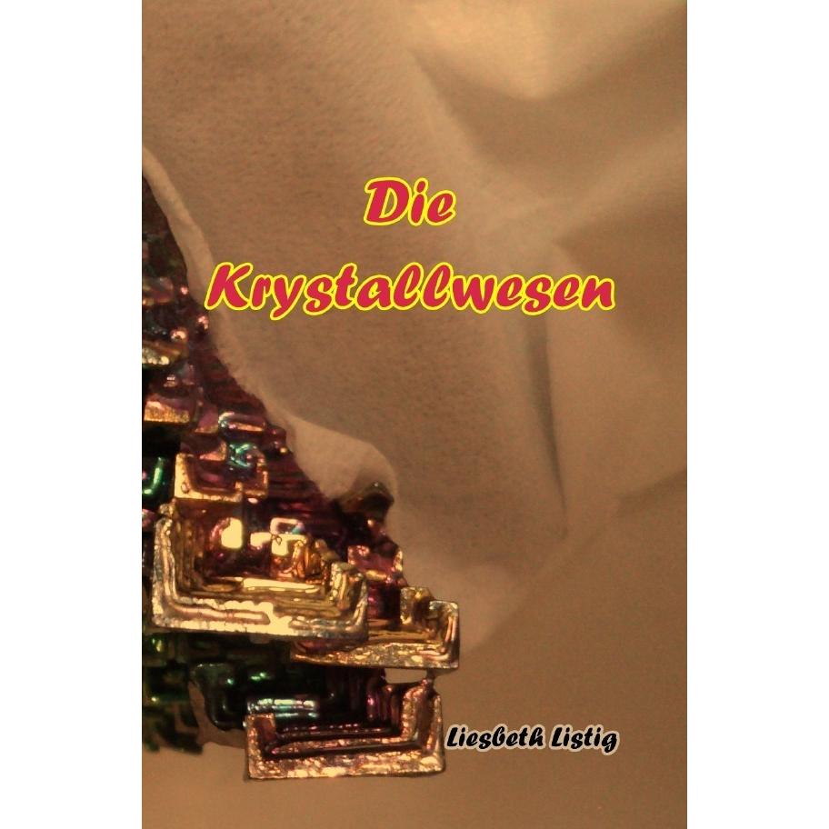 Die Krystallwesen, Belletristik von Liesbeth Listig