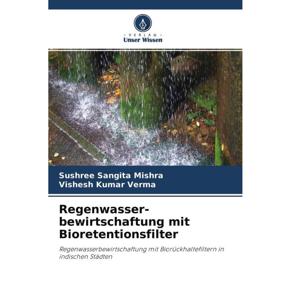 Regenwasser- bewirtschaftung mit Bioretentionsfilter, Fachbücher von Sushree Sangita Mishra, Vishesh Kumar Verma