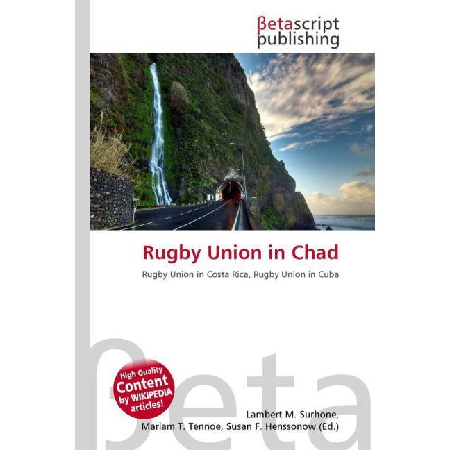 Rugby Union in Chad, Ratgeber von Lambert M. Surhone, Mariam T. Tennoe, Susan F. Henssonow