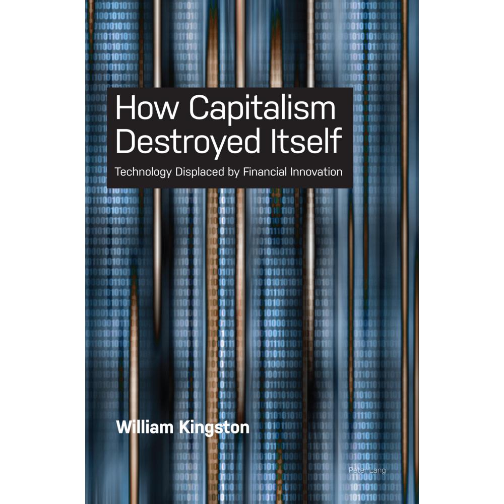 How Capitalism Destroyed Itself, Fachbücher von William Kingston