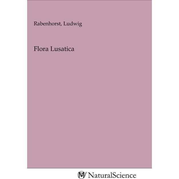Flora Lusatica, Fachbücher von Ludwig Rabenhorst