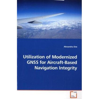 Utilization of Modernized GNSS for Aircraft-Based Navigation Integrity, Ratgeber