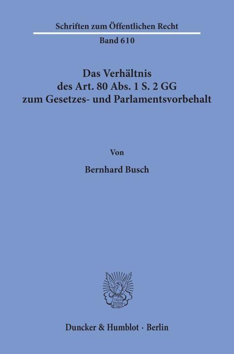 Produktbild Das Verhältnis des Art. 80 Abs. 1 S. 2 GG zum Gesetzes- und Parlamentsvorbehalt. (Deutsch, Bernhard Busch, 1992)