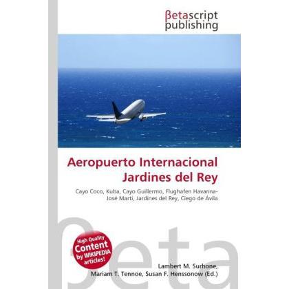 Aeropuerto Internacional Jardines del Rey, Ratgeber von Lambert M. Surhone, Mariam T. Tennoe, Susan F. Henssonow
