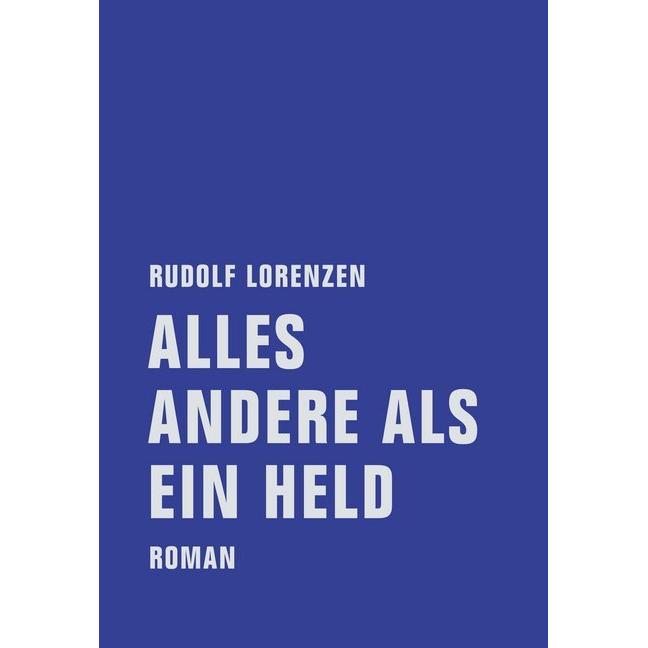Alles andere als ein Held, Belletristik von Rudolf Lorenzen