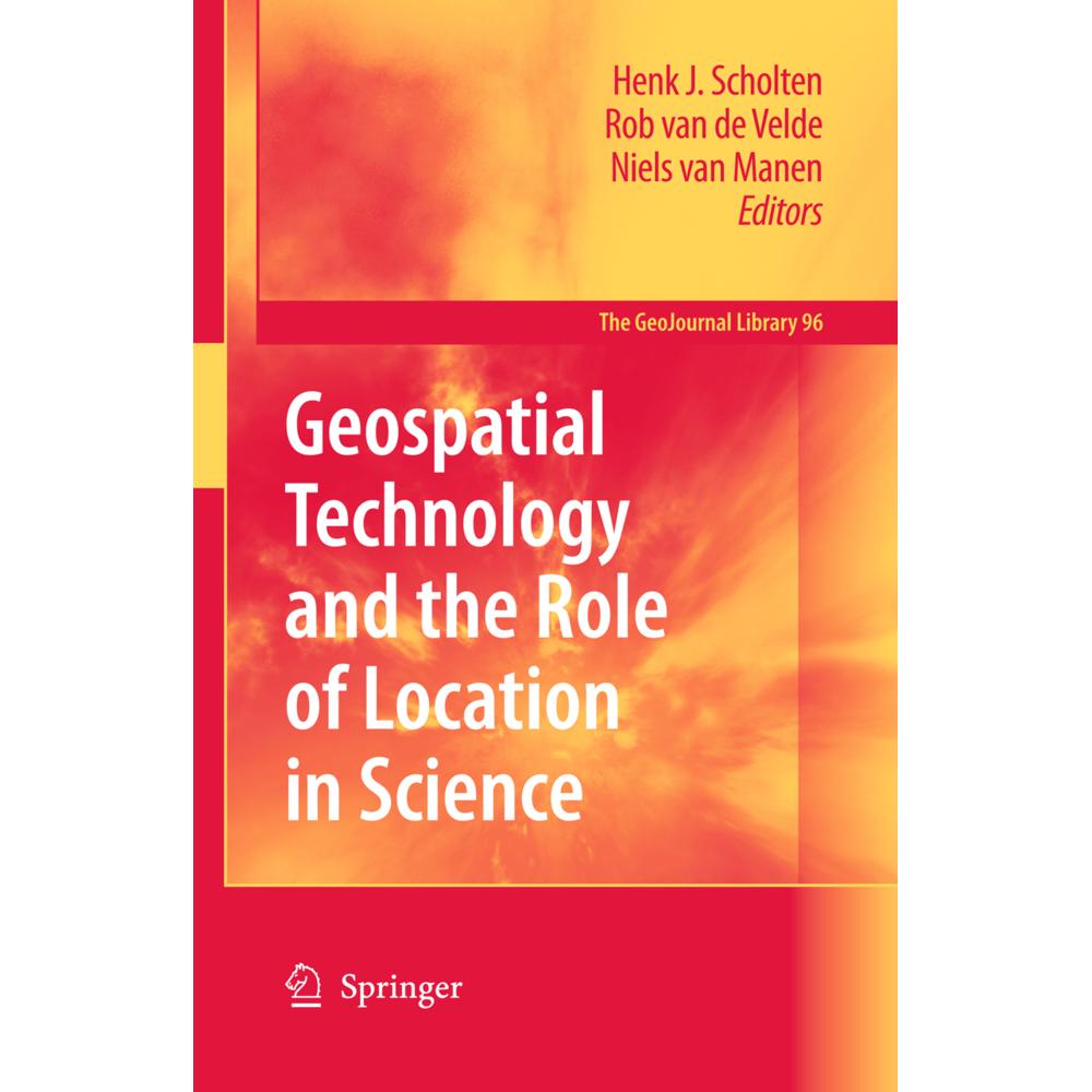 Geospatial Technology and the Role of Location in Science, Fachbücher von Henk J. Scholten, Rob Velde, Niels van Manen