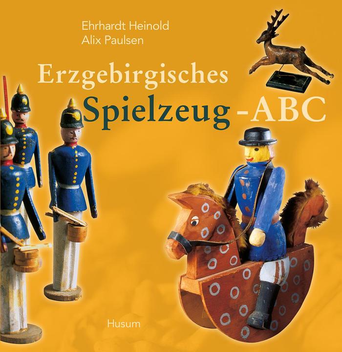 Produktbild Erzgebirgisches Spielzeug-ABC (Deutsch, Alix Paulsen, Ehrhardt Heinold, 2002)