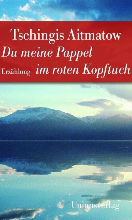 Produktbild Du meine Pappel im roten Kopftuch (Deutsch, Tschingis Aitmatow, 2015)