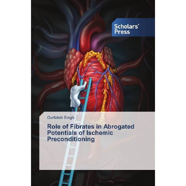 Role of Fibrates in Abrogated Potentials of Ischemic Preconditioning, Fachbücher von Gurfateh Singh