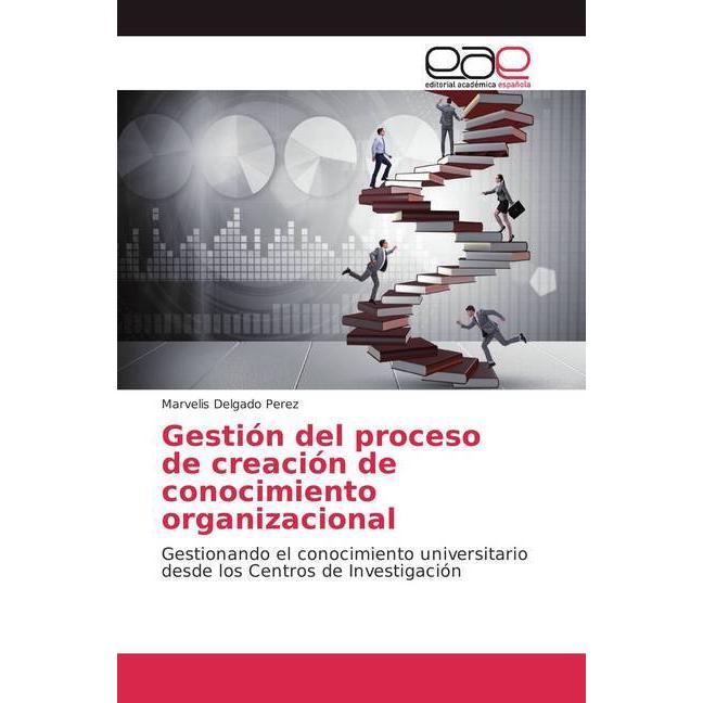 Gestión del proceso de creación de conocimiento organizacional, Fachbücher von Marvelis Delgado Perez