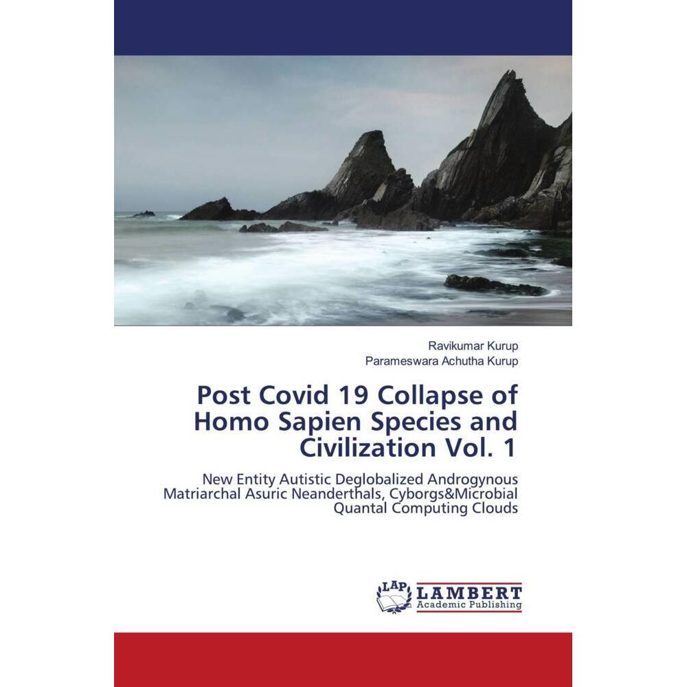 Post Covid 19 Collapse of Homo Sapien Species and Civilization Vol. 1, Fachbücher von Ravikumar Kurup, Parameswara Achut...