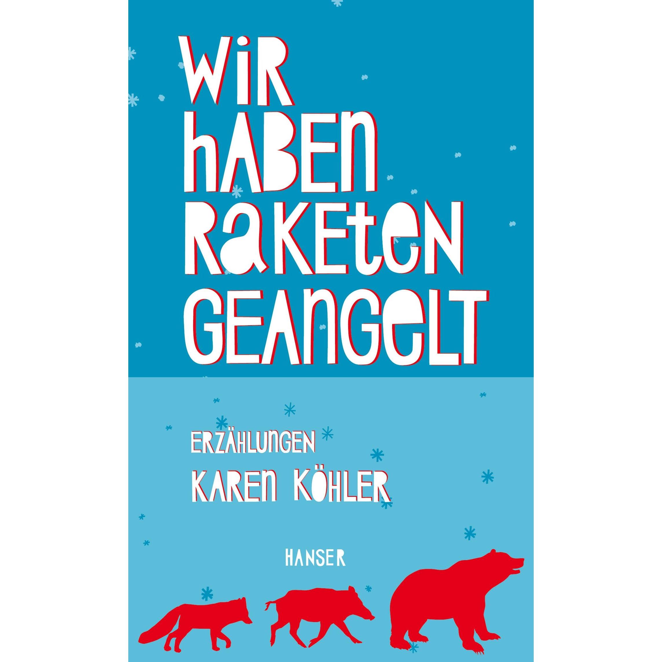 Wir haben Raketen geangelt, Belletristik von Karen Köhler