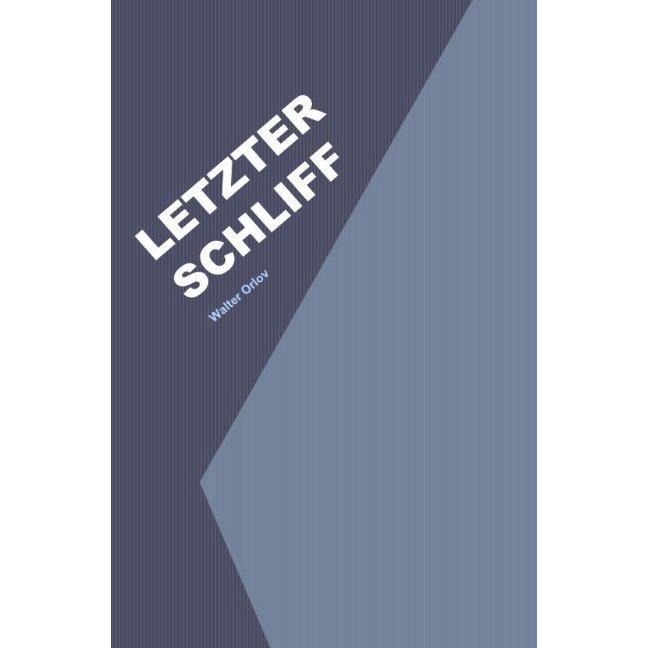 Letzter Schliff, Belletristik von Walter Orlov