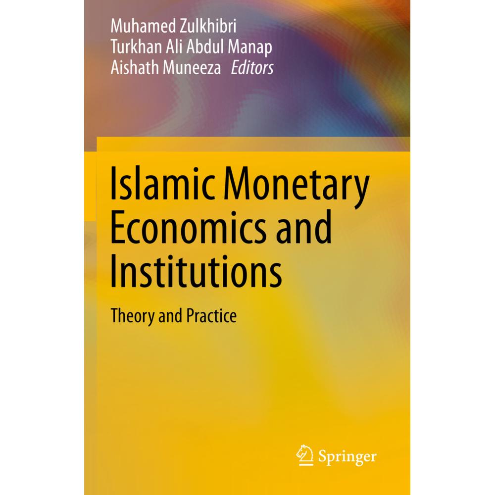 Islamic Monetary Economics and Institutions, Fachbücher von Muhamed Zulkhibri, Aishath Muneeza, Turkhan Ali Abdul Manap