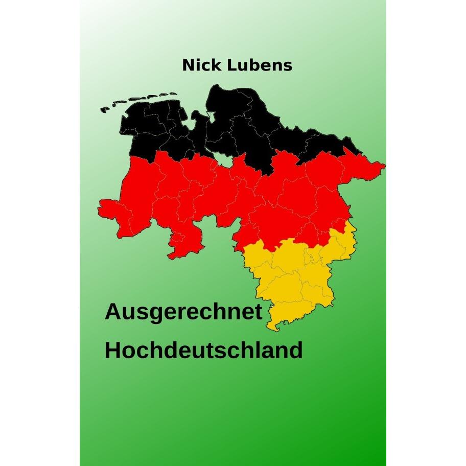 Ausgerechnet Hochdeutschland, Belletristik von Nick Lubens
