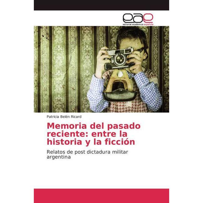 Memoria del pasado reciente: entre la historia y la ficción, Fachbücher von Patricia Belén Ricard