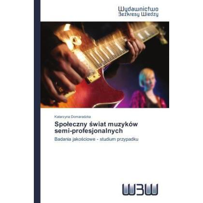 Spo eczny wiat muzyków semi-profesjonalnych, Fachbücher von Katarzyna Domaradzka