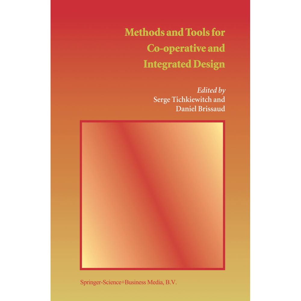 Methods and Tools for Co-operative and Integrated Design, Fachbücher von Daniel Brissaud, Serge Tichkiewitch