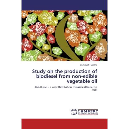 Study on the production of biodiesel from non-edible vegetable oil, Fachbücher von Shuchi Verma