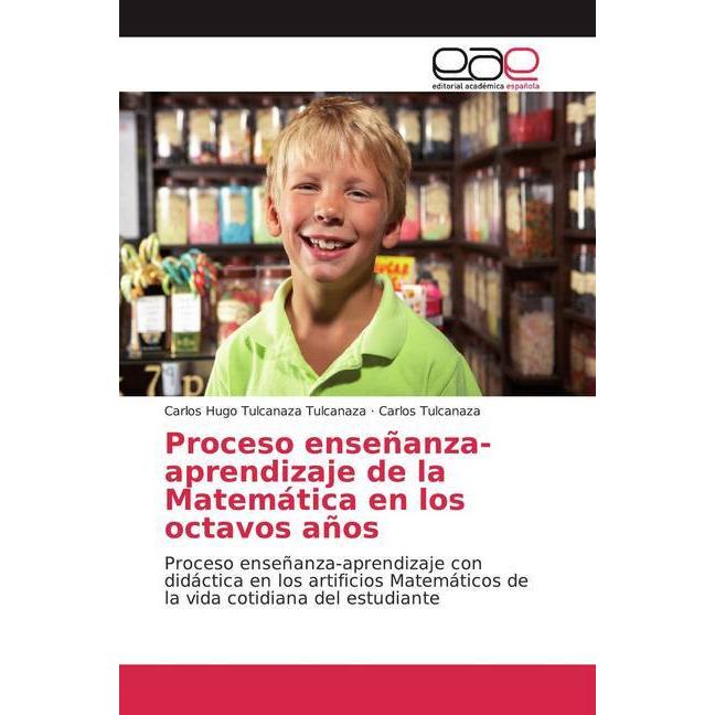 Proceso enseñanza-aprendizaje de la Matemática en los octavos años, Schulbücher von Carlos Hugo Tulcanaza Tulcanaza, Car...
