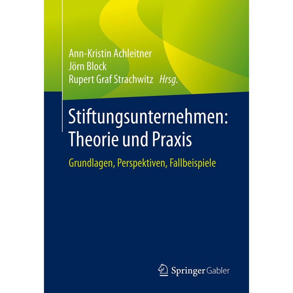 Stiftungsunternehmen: Theorie und Praxis, Fachbücher von Ann-Kristin Achleitner, Rupert Graf Strachwitz, Jörn Block