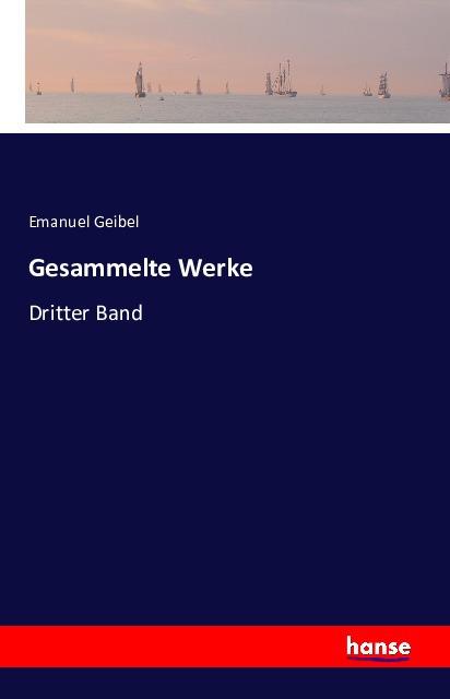 Produktbild Gesammelte Werke (Deutsch, Emanuel Geibel, 2016)
