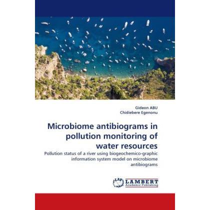 Microbiome antibiograms in pollution monitoring of water resources, Fachbücher von Gideon Abu, Chidiebere Egenonu