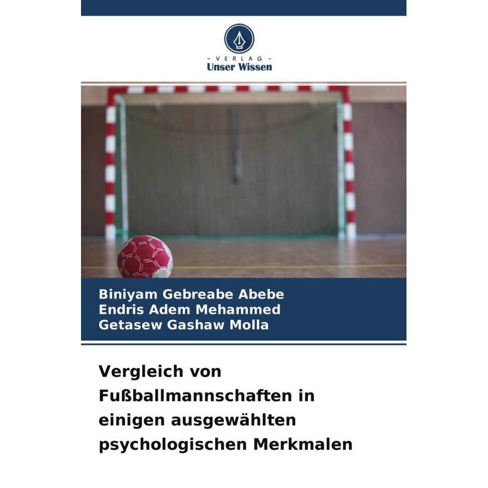 Vergleich von Fussballmannschaften in einigen ausgewählten psychologischen Merkmalen, Fachbücher von Endris Adem Mehamme...