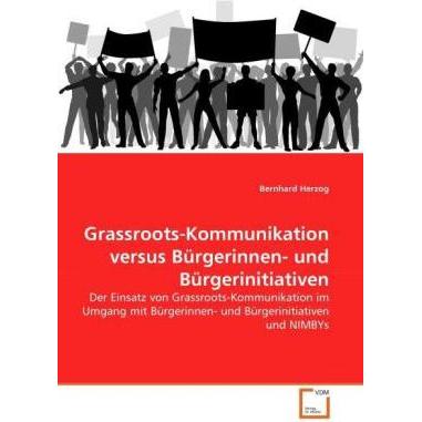 Grassroots-Kommunikation versus Bürgerinnen- und Bürgerinitiativen, Fachbücher von Bernhard Herzog