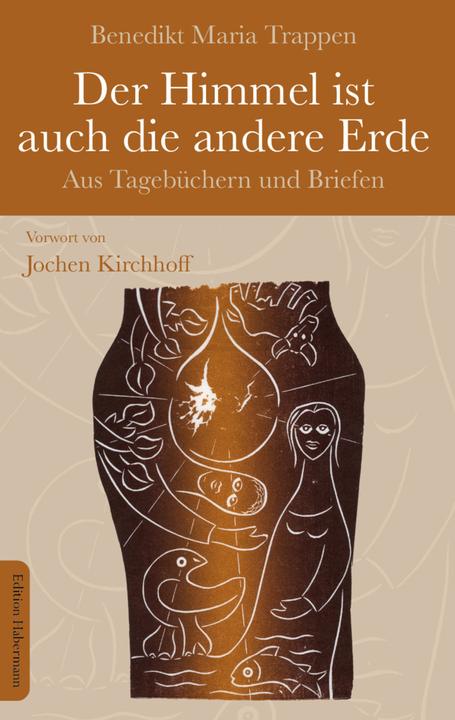 Produktbild Der Himmel ist auch die andere Erde (Deutsch, Benedikt Maria Trappen, Jochen Kirchhoff, 2016)