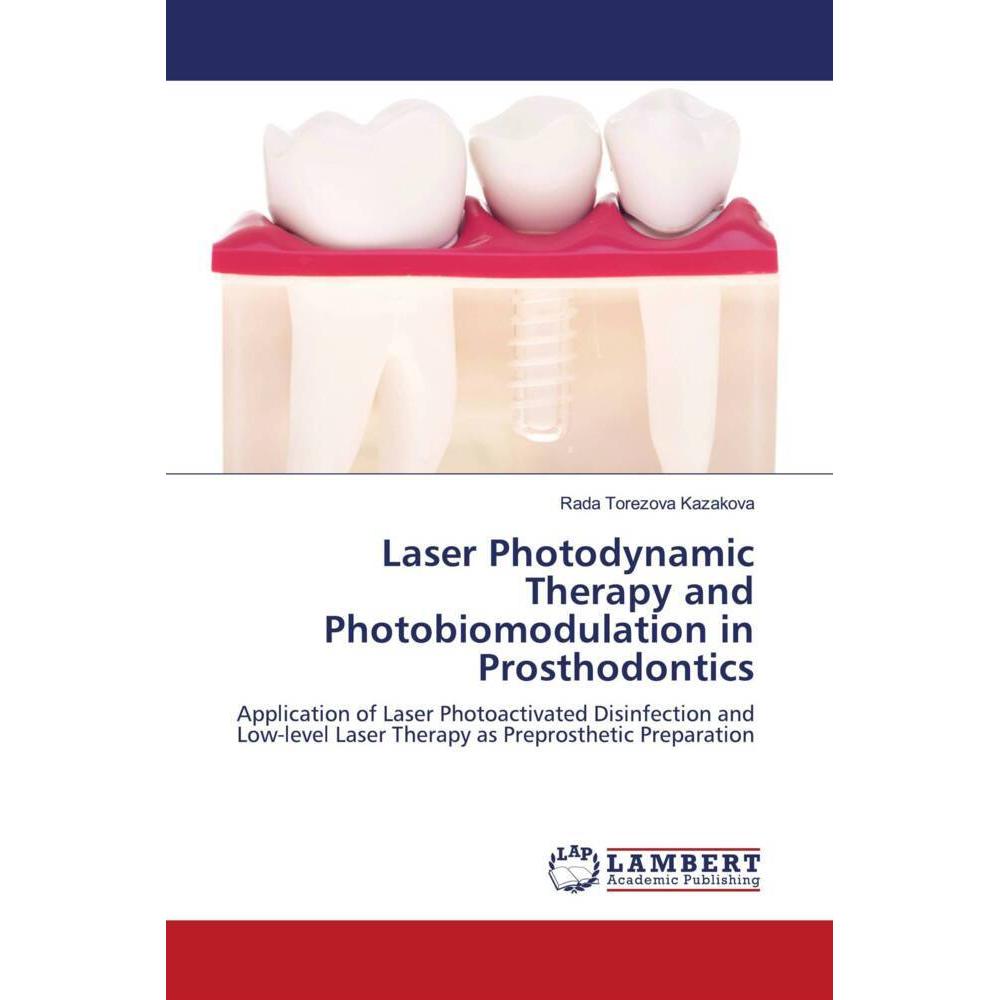 Laser Photodynamic Therapy and Photobiomodulation in Prosthodontics, Fachbücher von Rada Torezova Kazakova