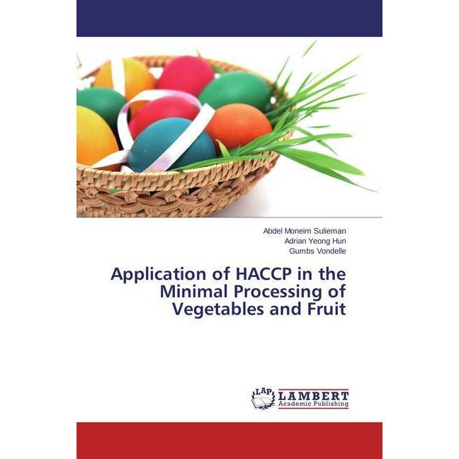 Application of HACCP in the Minimal Processing of Vegetables and Fruit, Fachbücher von Abdel Moneim Sulieman, Adrian Yeo...
