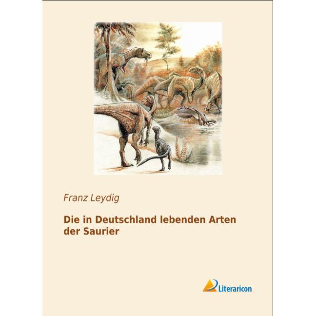 Die in Deutschland lebenden Arten der Saurier, Fachbücher von Franz Leydig
