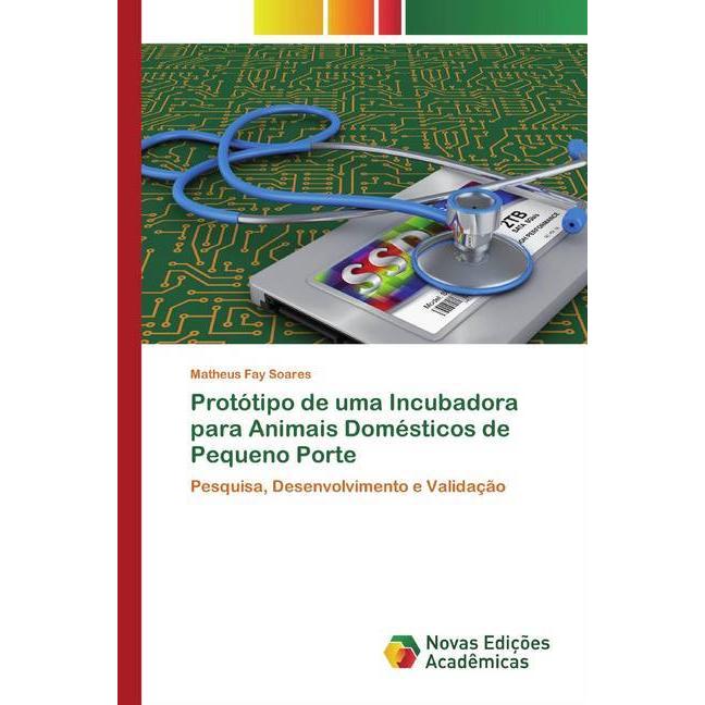 Protótipo de uma Incubadora para Animais Domésticos de Pequeno Porte, Fachbücher von Matheus Fay Soares
