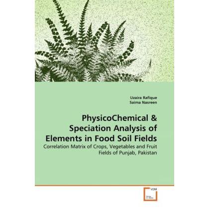 PhysicoChemical & Speciation Analysis of Elements in Food Soil Fields, Fachbücher von Saima Nasreen, Uzaira Rafique