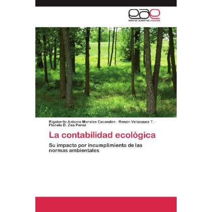 La contabilidad ecológica, Fachbücher von Rigoberto Antonio Morales Escandón, Flocelo D. Zea Perez, Renán Velázquez T.