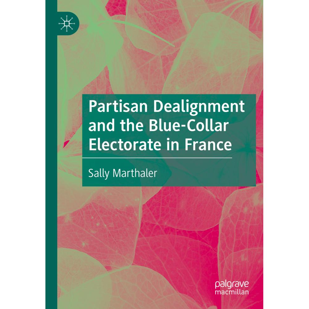Partisan Dealignment and the Blue-Collar Electorate in France, Fachbücher von Sally Marthaler
