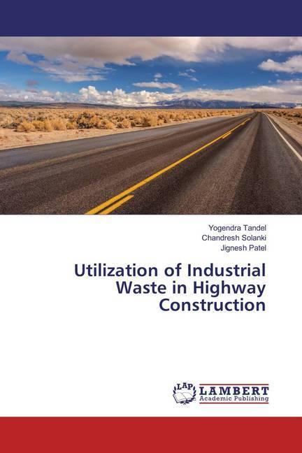 Produktbild Utilization of Industrial Waste in Highway Construction (Deutsch, Jignesh Patel, Chandresh Solanki, Yogendra Tandel, 2018)