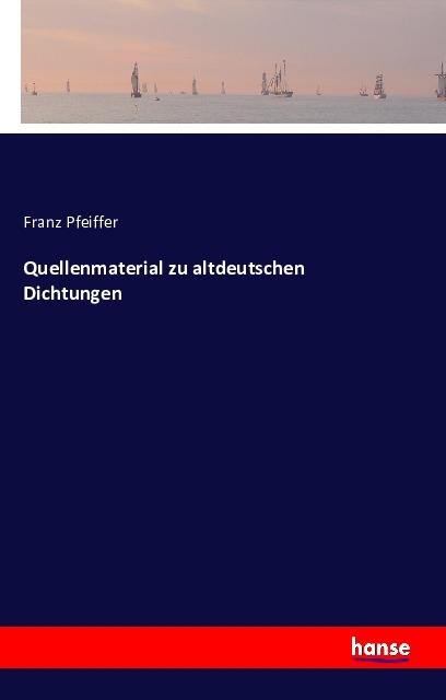 Produktbild Quellenmaterial zu altdeutschen Dichtungen (Deutsch, Franz Pfeiffer, 2016)