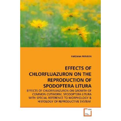Effects Of Chlorfluazuron On The Reproduction Of Spodoptera Litura, Fachbücher von Farzana Perveen