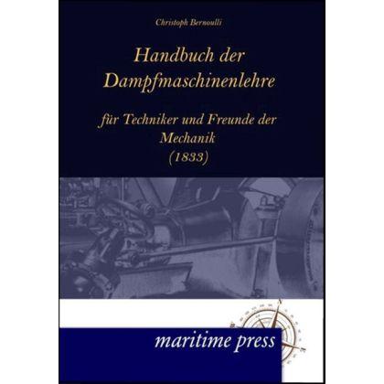 Handbuch der Dampfmaschinenlehre für Techniker und Freunde der Mechanik (1833), Fachbücher von Christoph Bernoulli